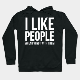 I Like People When I'm Not With Them Hoodie